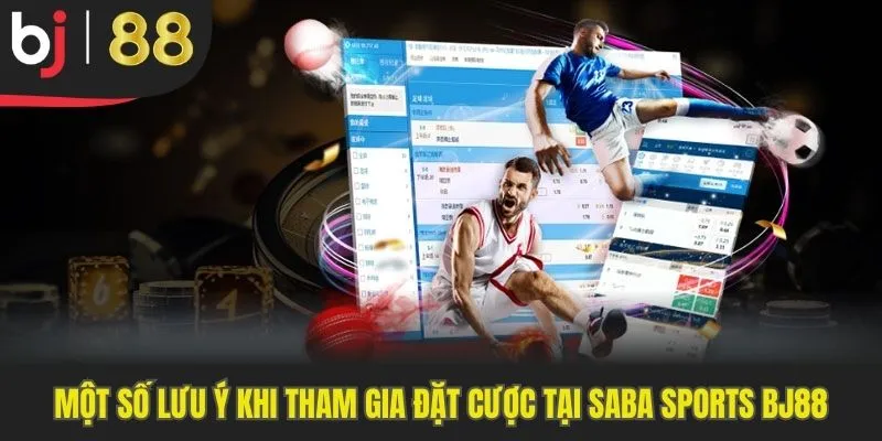 Các điều khoản cần lưu ý khi cá cược tại Saba Sports Bj88