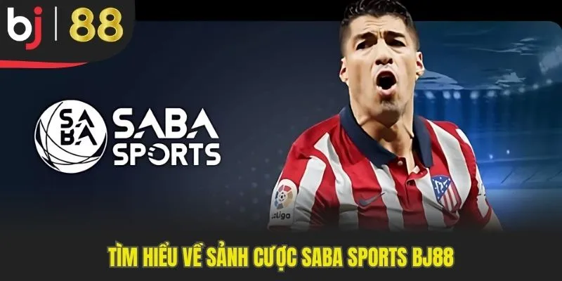 Tìm hiểu về sảnh cược Saba Sports Bj88
