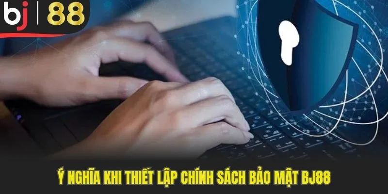Lý do nên thiết lập chính sách bảo mật